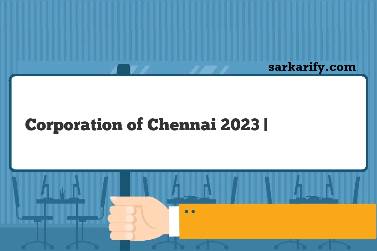 Corporation Of Chennai 2024   Corporation Of Chennai 2023  चननई नगम भरत 